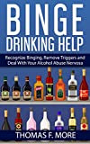 Binge Drinking Help: Recognize Binging, Remove Triggers and Deal With Your Alcohol Abuse (Eating Disorders Book 3) (English Edition)