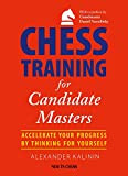 Chess Training for Candidate Masters: Accelerate Your Progress by Thinking for Yourself (English Edition)