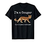 Cougar Costume I'm a Cougar in a Human Costume Funny Maglietta
