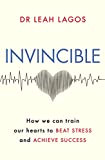 Invincible: How we can train our hearts to beat stress and achieve success (English Edition)