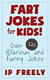 Jokes: Fart Jokes for Kids!: Over 120 Hilarious and Funny Jokes (Jokes, Jokes For Kids, Jokes And Riddles, Yo Mama ...