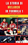 LA STORIA DI MCLAREN IN FORMULA 1 AL RITMO DI GIRO VELOCE: Bruce McLaren, Denny Hulme, Emerson Fittipaldi, Niki Lauda, ...
