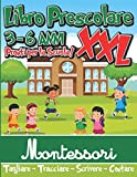 Libro Prescolare 3-6 anni XXL Montessori: Pronti per la Scuola ! - Il MAXI Quaderno di Giochi e Attività per ...