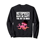 Octopuses Make Me Happy You Not So Much - Funny Octopus Felpa