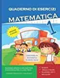 Quaderno Esercizi Matematica. Per la Scuola elementare (Vol. 1): Esercizi Matematica Classe Prima (Numeri, Spazio e Figure, Dati e Previsioni)