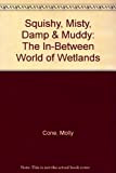Squishy, Misty, Damp & Muddy: The In-Between World of Wetlands