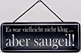 Targa in metallo con cordoncino, 27 x 10 cm, scritta in lingua tedesca "Es war nicht klug, aber Saugeil, Blechemma